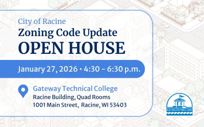 City of Racine Zoning Code Update Open House on January 27, 2026, 4:30-6:30 p.m. at Gateway Technical College.